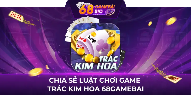 Review game trác kim hoa tại 68 game bai những điểm nổi bật 1 Trác kim hoa là tựa game cá cược phổ biến sử dụng bộ bài 52 lá